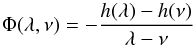 Mathematical equation: \begin{equation} \Phi(\lambda,\nu) = -\frac{ h(\lambda)-h(\nu) }{ \lambda - \nu} \end{equation}