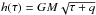 Mathematical equation: \hbox{$h(\tau)=GM\sqrt{\tau+q}$}