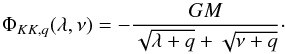Mathematical equation: \begin{equation} \Phi_{KK,q}(\lambda,\nu) =-\frac{GM}{\sqrt{\lambda+q}+\sqrt{\nu+q}}\cdot \end{equation}