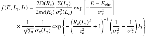 Mathematical equation: \begin{eqnarray} && f(E,L_z, I_3) = \frac{2\Omega(R_{\rm c})}{ 2\pi\kappa(R_{\rm c})} \frac{\Sigma(L_z)}{ \sigma_r^2(L_z) } \exp \left[ -\frac{E-E_{\rm circ}}{\sigma_r^2} \right] \nonumber \\ &&\hspace*{0.9cm}\times\, \frac{ 1}{ \sqrt{2\pi} } \frac{1}{\sigma_z(L_z) } \exp \left\{ -\left(\frac{R_{\rm c}(L_z)^2 }{ z_o^2 } +1 \right)^{-1} \left(\frac{1}{\sigma_z^2}-\frac{1}{\sigma_r^2}\right)I_3 \right\} \end{eqnarray}