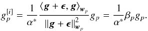Mathematical equation: \begin{equation} g_p^{[i]} = \frac{1}{{\alpha}^*} \frac{ \left \langle \bg + \bepsilon, \bg \right \rangle_{\bw_p}}{\left \Arrowvert \bg + \bepsilon \right \Arrowvert^2_{\bw_p}} g_p =\frac{1}{{\alpha}^*} \beta_p g_p. \label{eq:basic_iter_inner_prod2} \end{equation}