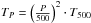 Mathematical equation: \hbox{$T_P = \left(\frac{P}{500}\right)^2 \cdot T_{500}$}