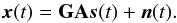 Mathematical equation: \begin{equation} \bx (t) = \bG \bA \bs (t) + \bn (t). \label{eq:array_sig_vec2} \end{equation}