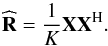 Mathematical equation: \begin{equation} \widehat{\bR} = \frac{1}{K} \bX \bX^{\rm H}. \end{equation}