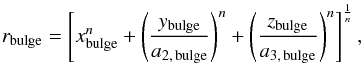 Mathematical equation: \begin{eqnarray*} r_{\rm bulge} = \left [x_{\rm bulge}^n+\left(\frac{y_{\rm bulge}}{a_{2,\,{\rm bulge}}}\right)^n+\left(\frac{z_{\rm bulge}}{a_{3,\,{\rm bulge}}}\right)^n\right ]^\frac{1}{n}, \end{eqnarray*}