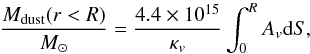 Mathematical equation: \begin{equation} \frac{M_{\rm dust}(r<R)}{M_\odot}=\frac{4.4\times 10^{15}}{\kappa_v} \int _0^R A_v {\rm d}S, \end{equation}
