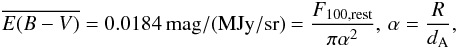 Mathematical equation: \begin{eqnarray*} \overline{E(B-V)}=0.0184\, {\rm mag/(MJy/sr)}=\frac{F_{100,{\rm rest}}}{\pi \alpha ^2},\,\alpha=\frac{R}{d_{\rm A}}, \end{eqnarray*}