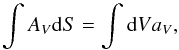 Mathematical equation: \begin{equation} \int A_V{\rm d}S=\int {\rm d}V a_V , \end{equation}