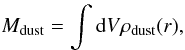 Mathematical equation: $$ M_{\rm dust}=\int {\rm d}V \rho _{\rm dust}(r), $$
