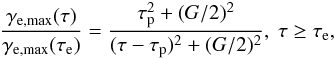 Mathematical equation: \begin{eqnarray} \frac{\gamma_{\rm e, \max}(\tau)}{\gamma_{\rm e, \max}(\tau_{\rm e})} = \frac{\tau_{\rm p}^2+(G/2)^2}{(\tau-\tau_{\rm p})^2+(G/2)^2}, \ \tau \ge \tau_{\rm e}, \end{eqnarray}