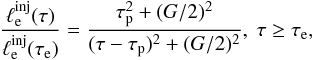 Mathematical equation: \begin{eqnarray} \frac{\ell_{\rm e}^{\rm inj}(\tau)}{ \ell_{\rm e}^{\rm inj}(\tau_{\rm e})} = \frac{\tau_{\rm p}^2+(G/2)^2}{(\tau-\tau_{\rm p})^2+(G/2)^2},\ \tau \ge \tau_{\rm e}, \end{eqnarray}