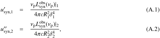 Mathematical equation: \appendix \setcounter{section}{1} \begin{eqnarray} u'_{\rm syn, 1} & = & \frac{\nu_{\rm p} L^{\rm obs}_{\rm syn}(\nu_{\rm p}) \large|_{1} }{4\pi cR_1^2 \delta_1^4} \\ u''_{\rm syn, 2} & = & \frac{\nu_{\rm p} L^{\rm obs}_{\rm syn}(\nu_{\rm p})\large|_{2} }{4\pi cR_2^2 \delta_2^4}, \label{eq1} \end{eqnarray}