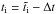 Mathematical equation: \hbox{$t_{\rm i}=\tilde{t}_{\rm i}-\Delta t$}