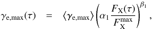 Mathematical equation: \begin{eqnarray} \gamma_{\rm e, \max}(\tau)&=&\left \langle \gamma_{\rm e,\max} \right \rangle \left(\alpha_1 \frac{F_{\rm X}(\tau)}{F_{\rm X}^{\max}}\right)^{\beta_1}, \label{gemax} \end{eqnarray}