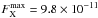 Mathematical equation: \hbox{$F_{\rm X}^{\max} = 9.8\times 10^{-11}$}