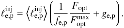 Mathematical equation: \begin{eqnarray} \ell_{\rm e,p}^{\rm inj}= \left \langle \ell_{\rm e,p}^{\rm inj} \right \rangle \left(\frac{1}{f_{\rm e,p}} \frac{F_{\rm opt}}{F_{\rm opt}^{\max}} +g_{\rm e,p}\right). \label{lelp} \end{eqnarray}