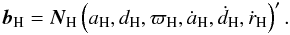 Mathematical equation: \begin{eqnarray} \vec{b}_\textrm{H} = \vec{N}_\textrm{H} \begin{pmatrix} a_\textrm{H}, d_\textrm{H}, \varpi_\textrm{H}, \dot{a}_\textrm{H}, \dot{d}_\textrm{H}, \dot{r}_\textrm{H} \end{pmatrix}'. \end{eqnarray}