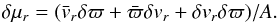 Mathematical equation: \begin{eqnarray} \delta \mu_r = (\bar{v}_r \delta \varpi + \bar{\varpi} \delta v_r + \delta v_r \delta \varpi) / A . \end{eqnarray}