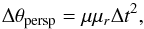 Mathematical equation: \begin{equation} \label{eq:persp} \Delta\theta_\text{persp} = \mu\mu_r\Delta t^2 , \end{equation}