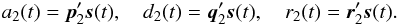 Mathematical equation: \appendix \setcounter{section}{1} \begin{equation} \label{eq10} a_2(t) = \vec{p}_2'\vec{s}(t) , \quad d_2(t) = \vec{q}_2'\vec{s}(t) , \quad r_2(t) = \vec{r}_2'\vec{s}(t) . \end{equation}