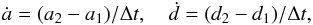 Mathematical equation: \begin{eqnarray} \dot{a} = (a_2 - a_1) / \Delta t , \quad \dot{d} = (d_2 - d_1) / \Delta t , \end{eqnarray}