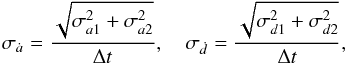 Mathematical equation: \begin{eqnarray} \sigma_{\dot{a}} = \frac{\sqrt{\sigma_{a1}^2 + \sigma_{a2}^2}}{\Delta t}, \quad \sigma_{\dot{d}} = \frac{\sqrt{\sigma_{d1}^2 + \sigma_{d2}^2}}{\Delta t},\label{eq:propermotioncombination} \end{eqnarray}