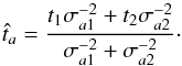 Mathematical equation: \begin{eqnarray} \label{eq:that} \hat{t}_a = \frac{t_1\sigma_{a1}^{-2} + t_2\sigma_{a2}^{-2}}{\sigma_{a1}^{-2} + \sigma_{a2}^{-2}} \cdot \end{eqnarray}