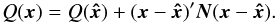 Mathematical equation: \begin{equation} \label{eq:gof1} Q(\vec{x}) = Q(\vec{\hat{x}}) + (\vec{x}-\vec{\hat{x}})'\vec{N}(\vec{x}-\vec{\hat{x}}) . \end{equation}