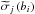 Mathematical equation: \hbox{$\widetilde{\sigma}_j \left( b_i \right)$}
