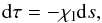 Mathematical equation: \begin{equation} {\rm d} \tau = -\chi_{\rm{l}} {\rm d}s, \end{equation}