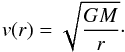 Mathematical equation: \begin{equation} v(r) = \sqrt{\frac{GM}{r}}\cdot \end{equation}