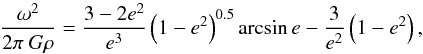 Mathematical equation: \appendix \setcounter{section}{1} \begin{equation} \label{ap01} \frac{\omega^2}{2\pi~G\rho}=\frac{3-2e^2}{e^3}\left(1-e^2\right)^{0.5}\arcsin{e}-\frac{3}{e^2}\left(1-e^2\right), \end{equation}