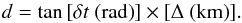 Mathematical equation: \begin{equation} \label{eq1} d = \tan{[\delta t~{\rm (rad)}]}\times[\Delta~{\rm (km)}]. \end{equation}