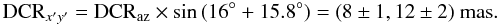 Mathematical equation: $${\rm DCR}_{x'y'}={\rm DCR}_{\rm az}\times\sin{(16^{\circ}+15.8^{\circ})}=(8\pm1,12\pm2)~{\rm mas}.$$