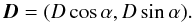 Mathematical equation: \begin{equation} \label{eq2} \vec{D}=(D\cos{\alpha},D\sin{\alpha}). \end{equation}