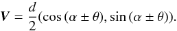 Mathematical equation: \begin{equation} \label{eq3} \vec{V}=\frac{d}{2}(\cos{(\alpha\pm\theta)},\sin{(\alpha\pm\theta)}). \end{equation}