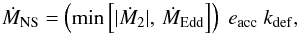 Mathematical equation: \begin{equation} \dot{M}_{\rm NS} = \left( \min \left[|\dot{M}_2|,\,\dot{M}_{\rm Edd}\right] \right)\; e_{\rm acc}\; k_{\rm def} , \label{MdotNS} \end{equation}
