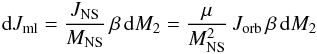 Mathematical equation: \begin{eqnarray} {\rm d}J_{\rm ml} = \frac{J_{\rm NS}}{M_{\rm NS}}\,\beta \,{\rm d}M_2 = \frac{\mu}{M_{\rm NS}^2}\,J_{\rm orb}\,\beta \,{\rm d}M_2 \end{eqnarray}