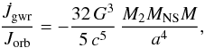 Mathematical equation: \begin{equation} \frac{\dot{J}_{\rm gwr}}{J_{\rm orb}} = - \frac{32\,G^3}{5\,c^5}\,\frac{M_2 M_{\rm NS}M}{a^4} , \end{equation}