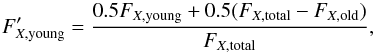 Mathematical equation: \begin{equation} \label{eq2} F'_{{X,{\rm young}}} = \frac{0.5 F_{{X,{\rm young}}} + 0.5 (F_{{X,{\rm total}}} - F_{{X,{\rm old}}})}{F_{{X,{\rm total}}}}, \end{equation}
