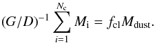Mathematical equation: \appendix \setcounter{section}{1} \begin{equation} (G/D)^{-1} \sum_{i=1}^{N_{\text{c}}} M_{\text{i}} = f_{\text{cl}} M_{\text{dust}}. \end{equation}
