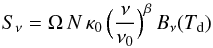 Mathematical equation: \begin{eqnarray} S_{\nu} = \Omega\,N\,\kappa_0\,\Big( \frac{\nu}{\nu_0} \Big)^{\beta}\,B_{\nu}(T_{\rm d}) \end{eqnarray}