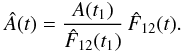 Mathematical equation: \begin{eqnarray} \hat{A}(t) = \frac{A(t_1)}{\hat{F}_{12}(t_1)} \, \hat{F}_{12}(t). \label{eq:A} \end{eqnarray}