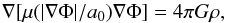 Mathematical equation: \begin{equation} \label{eq:mondaqual} \nabla [\mu(|\nabla\Phi|/a_0) \nabla\Phi] = 4 \pi G \rho, \end{equation}