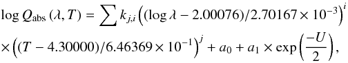 \begin{eqnarray} \label{eq_sfit} && \log Q_{\rm abs}\left ( \lambda, T\right ) = \sum k_{j,i} \left ( (\log \lambda-2.00076)/2.70167 \times 10^{-3} \right )^i \nonumber \\ && \times \left ( (T-4.30000)/6.46369\times 10^{-1}\right ) ^j + a_0+a_1 \times \exp \left(\frac{-U}{2}\right), \end{eqnarray}