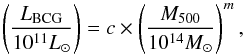\begin{equation} \left ( \frac{L_{\mathrm{BCG}}}{10^{11}L_{\odot}} \right ) = c \times \left (\frac{M_{500}}{10^{14} M_{\odot}} \right)^{m}, \end{equation}