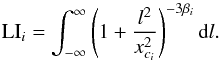 \begin{equation} \mathrm{LI}_{i} = \int_{-\infty}^{\infty} \left(1+\frac{l^{2}}{x^{2}_{c_{i}}} \right)^{-3\beta_{i}} \mathrm{d}l. \end{equation}