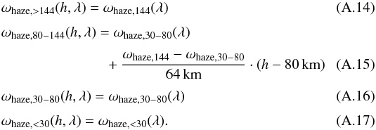 \appendix \setcounter{section}{1} \begin{eqnarray} &&\omega_{\rm haze, >144} (h, \lambda) = \omega_{\rm haze, 144} (\lambda) \\[1mm] &&\omega_{\rm haze, 80-144} (h, \lambda) = \omega_{\rm haze, 30-80} (\lambda) \notag \\[1mm] &&\hspace*{2.5cm}+ \frac{\omega_{\rm haze, 144} - \omega_{\rm haze, 30-80}}{64\,{\rm km}} \cdot (h-80\,{\rm km}) \\[1mm] &&\omega_{\rm haze, 30-80} (h, \lambda) = \omega_{\rm haze, 30-80} (\lambda) \\[1mm] &&\omega_{\rm haze, <30} (h, \lambda) = \omega_{\rm haze, <30} (\lambda) . \end{eqnarray}
