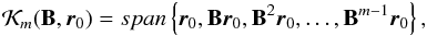 \appendix \setcounter{section}{1} \begin{eqnarray} \label{eq:krylov_block_prec} \mathcal{K}_{m}( \mathbf{B} , \vec{r}_{0})= span \left\{\vec{r}_{0},\mathbf{B} \vec{r}_{0}, \mathbf{B}^{2}\vec{r}_{0},\ldots, \mathbf{B}^{m-1}\vec{r}_{0} \right\}, \end{eqnarray}