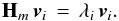 \appendix \setcounter{section}{1} \begin{eqnarray} \mathbf{H}_m\,\vec{v}_i \, = \, \lambda_i \, \vec{v}_i. \end{eqnarray}